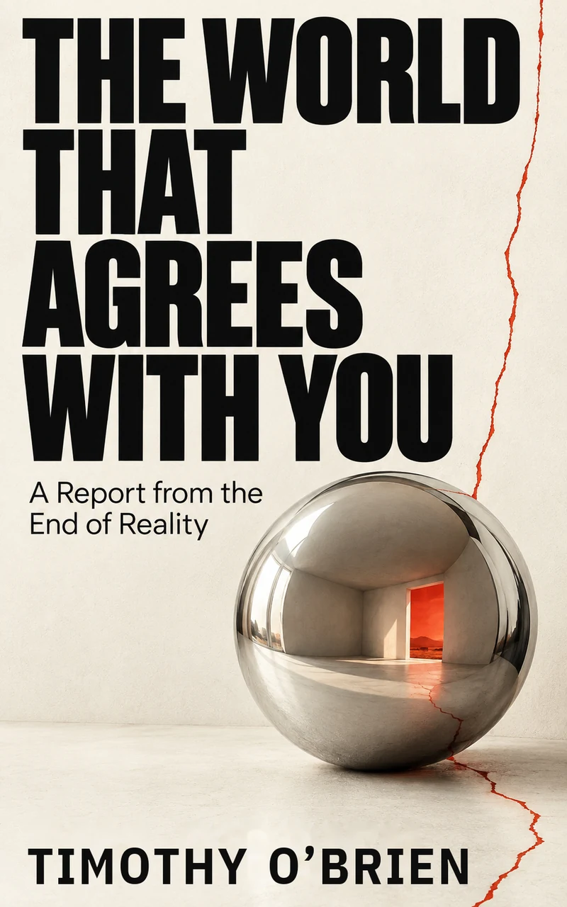 The World That Agrees With You: A Report from the End of Reality, by Timothy O’Brien. An ivory cover with bold black lettering, a mirrored sphere, and a red doorway.